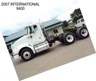 2007 INTERNATIONAL 9400