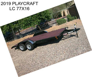 2019 PLAYCRAFT LC 77X16