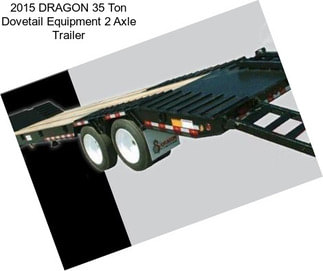 2015 DRAGON 35 Ton Dovetail Equipment 2 Axle Trailer