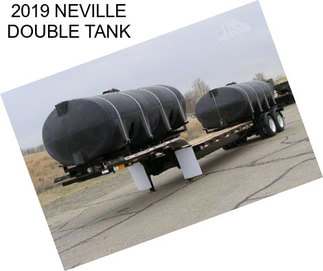 2019 NEVILLE DOUBLE TANK