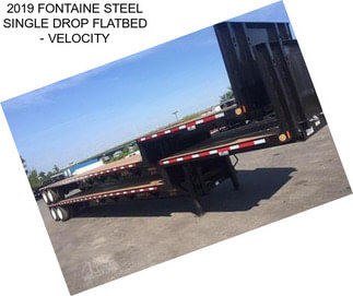 2019 FONTAINE STEEL SINGLE DROP FLATBED - VELOCITY