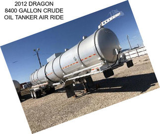 2012 DRAGON 8400 GALLON CRUDE OIL TANKER AIR RIDE