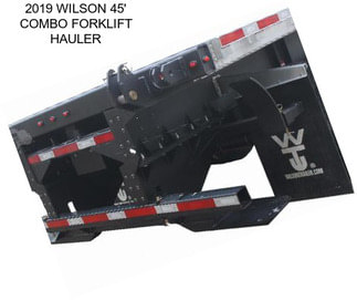 2019 WILSON 45\' COMBO FORKLIFT HAULER