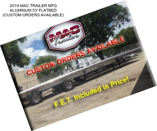 2019 MAC TRAILER MFG ALUMINUM 53\' FLATBED (CUSTOM ORDERS AVAILABLE)