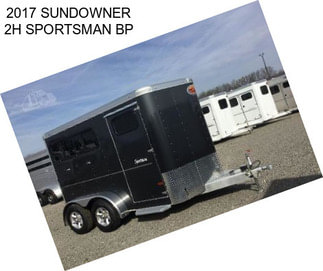 2017 SUNDOWNER 2H SPORTSMAN BP