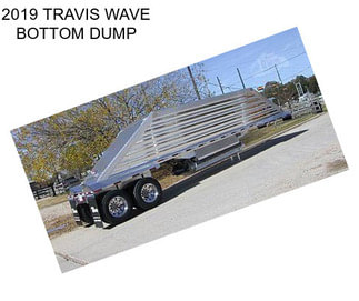 2019 TRAVIS WAVE BOTTOM DUMP