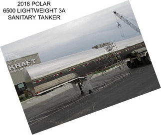 2018 POLAR 6500 LIGHTWEIGHT 3A SANITARY TANKER