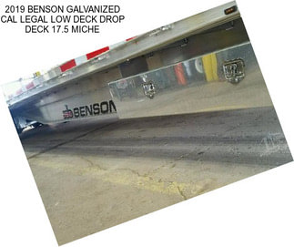 2019 BENSON GALVANIZED CAL LEGAL LOW DECK DROP DECK 17.5 MICHE