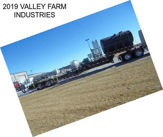 2019 VALLEY FARM INDUSTRIES