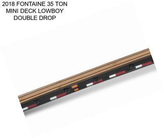 2018 FONTAINE 35 TON MINI DECK LOWBOY DOUBLE DROP