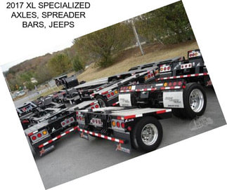 2017 XL SPECIALIZED AXLES, SPREADER BARS, JEEPS