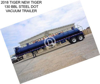 2018 TIGER NEW TIGER 130 BBL STEEL DOT VACUUM TRAILER