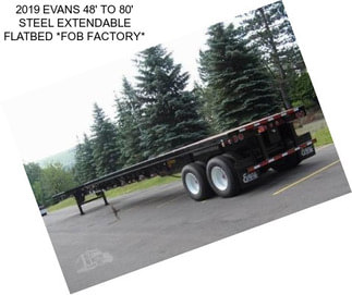 2019 EVANS 48\' TO 80\' STEEL EXTENDABLE FLATBED *FOB FACTORY*