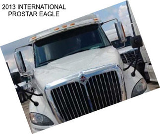 2013 INTERNATIONAL PROSTAR EAGLE