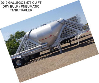 2019 GALLEGOS 575 CU FT DRY BULK / PNEUMATIC TANK TRAILER