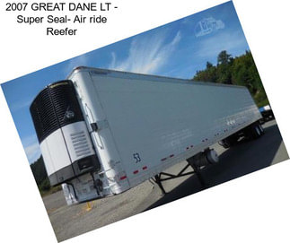 2007 GREAT DANE LT - Super Seal- Air ride Reefer