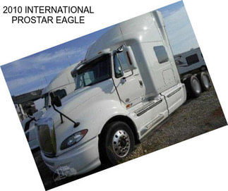 2010 INTERNATIONAL PROSTAR EAGLE