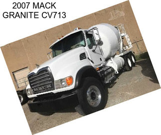 2007 MACK GRANITE CV713