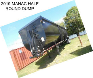 2019 MANAC HALF ROUND DUMP