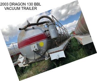 2003 DRAGON 130 BBL VACUUM TRAILER