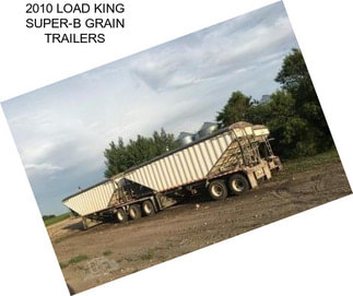 2010 LOAD KING SUPER-B GRAIN TRAILERS