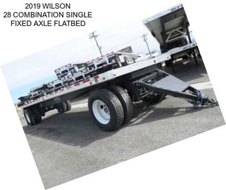 2019 WILSON 28 COMBINATION SINGLE FIXED AXLE FLATBED