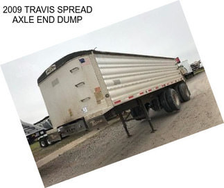 2009 TRAVIS SPREAD AXLE END DUMP