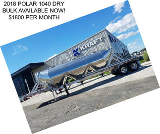 2018 POLAR 1040 DRY BULK AVAILABLE NOW! $1800 PER MONTH