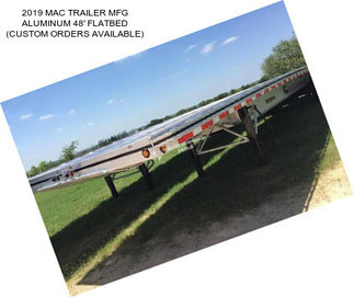 2019 MAC TRAILER MFG ALUMINUM 48\' FLATBED (CUSTOM ORDERS AVAILABLE)