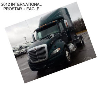 2012 INTERNATIONAL PROSTAR + EAGLE