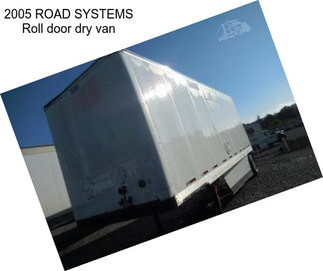 2005 ROAD SYSTEMS Roll door dry van