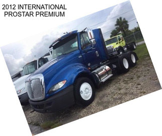 2012 INTERNATIONAL PROSTAR PREMIUM