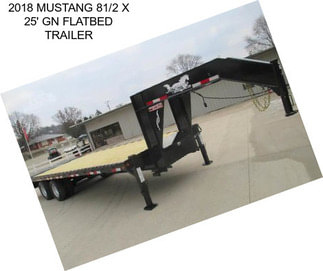 2018 MUSTANG 81/2 X 25\' GN FLATBED TRAILER