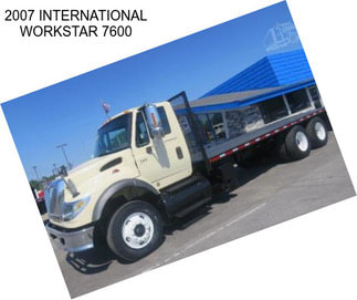 2007 INTERNATIONAL WORKSTAR 7600