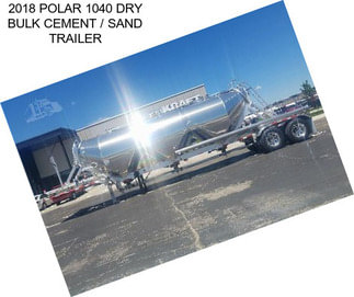 2018 POLAR 1040 DRY BULK CEMENT / SAND TRAILER