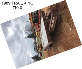 1989 TRAIL KING TK40