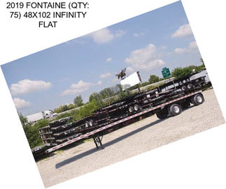 2019 FONTAINE (QTY: 75) 48X102 INFINITY FLAT