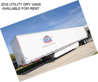 2016 UTILITY DRY VANS AVAILABLE FOR RENT