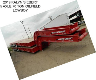 2019 KALYN SIEBERT 5 AXLE 70 TON OILFIELD LOWBOY