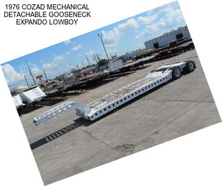 1976 COZAD MECHANICAL DETACHABLE GOOSENECK EXPANDO LOWBOY