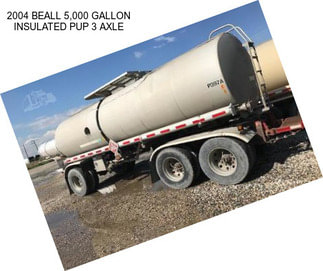 2004 BEALL 5,000 GALLON INSULATED PUP 3 AXLE