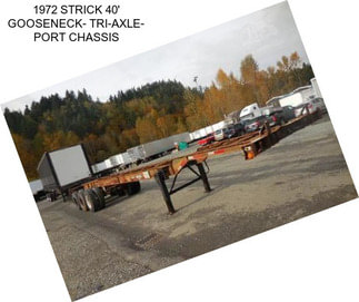 1972 STRICK 40\' GOOSENECK- TRI-AXLE- PORT CHASSIS