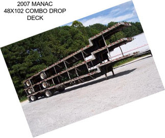 2007 MANAC 48X102 COMBO DROP DECK