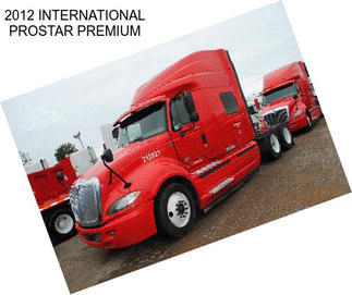 2012 INTERNATIONAL PROSTAR PREMIUM