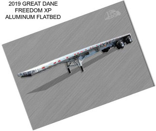 2019 GREAT DANE FREEDOM XP ALUMINUM FLATBED