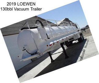 2019 LOEWEN 130bbl Vacuum Trailer