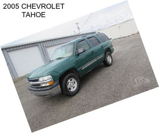 2005 CHEVROLET TAHOE