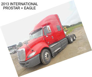 2013 INTERNATIONAL PROSTAR + EAGLE