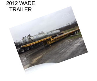 2012 WADE TRAILER