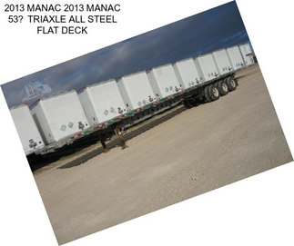 2013 MANAC 2013 MANAC 53 TRIAXLE ALL STEEL FLAT DECK